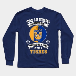 Tigres de la UANL Los Mejores le van a Tigres Futbol Mexicano Long Sleeve T-Shirt